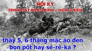 HỒI KÝ TRINH SÁT: THẤY 5,6 THẰNG ÁO ĐEN.. KHÔNG BIẾT BỌN PỐT HAY SÊ-RÊ-KA ? / CHIẾN TRƯỜNG K (425)