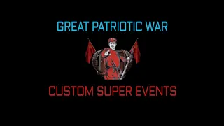 Великая Отечественная Война / Great Patriotic War Custom Super Events (TNO/OTL)