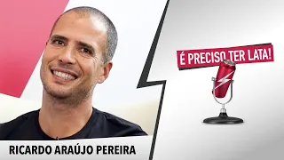 É Preciso Ter Lata, com RICARDO ARAÚJO PEREIRA.