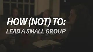 How (Not) To: Lead a Small Group
