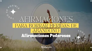 AFIRMACIONES PARA SANAR HERIDAS DE ABANDONO  [olvídate hoy del abandono ]