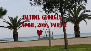 BATUMI, GEORGIA   APRIL, 2016, PART 2