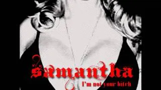 Samantha - I'm not your Bitch