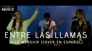 Entre las llamas - CASA WORSHIP (Hillsong United - Another in the fire COVER en español)