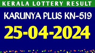 KERALA KARUNYA PLUS KN-519 KERALA LOTTERY RESULT 25.04.2024|KERALA LOTTERY RESULT TODAY