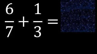 6/7 mas 1/3 . Suma de fracciones heterogeneas , diferente denominador 6/7+1/3