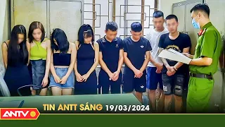 Tin tức an ninh trật tự nóng, thời sự Việt Nam mới nhất 24h sáng 19/3 | ANTV