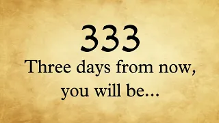 ✨333🌈Three Days From Now You Will Be…😍