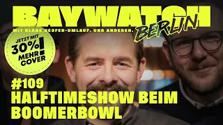 Halftimeshow beim Boomerbowl | Folge 109 | Baywatch Berlin - Der Podcast