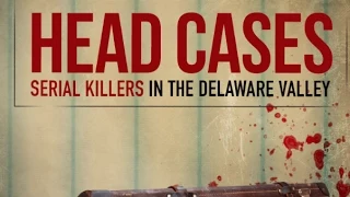 HEAD CASES: Serial Killers in the Delaware Valley - Official DVD Movie Trailer - Wild Eye