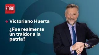 Victoriano Huerta; ¿Fue un ’traidor a la patria’? / Es la Hora de Opinar - 24 de Noviembre 2023