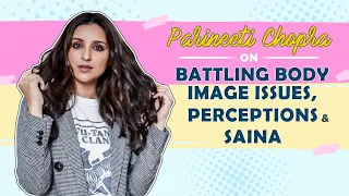 Parineeti Chopra on being fatshamed, losing weight, battling lows & her mom's support | Saina