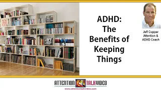 ADHD:  Can Clutter Aid Your Working Memory?