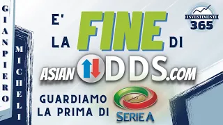È la fine di AsianOdds.com ?!? Scopriamolo! Analizziamo insieme il palinsesto della Serie A Italiana