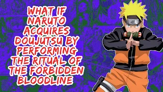 What if Naruto Acquires Doujutsu By Performing The Ritual of The Forbidden Bloodline | Part 1