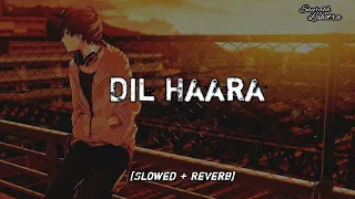 Dil Haara {Slowed+Reverb} - |Sukhvinder Singh|