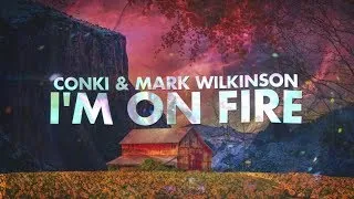 ConKi & Mark Wilkinson - I'm On Fire  (Lyrcis)