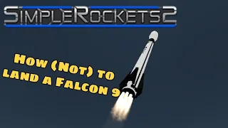 Simple Rockets 2 - How not to land a Falcon 9 Orbital Rocket Booster