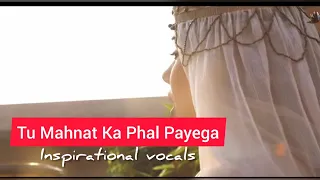 Tu Mehnat Ka Phal Payega | inspirational Vocals no music video