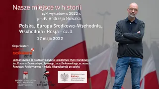 Prof. Andrzej Nowak "Polska, Europa Środkowo-Wschodnia, Wschodnia i Rosja" - 1/2