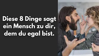 Diese 8 Dinge sagt ein Mensch zu dir, dem du egal bist.