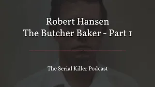 Robert Hansen | The Butcher Baker – Part 1