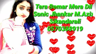 Tera Bemar Mera Dil Sonic Jhankar M Aziz SIKANDAR ALI📲0570388919