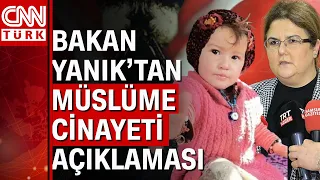 Aile Bakanı Yanık: "Müslüme cinayetinin detayları ortaya çıkıyor!" Müslüme cinayetinde son dakika...