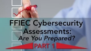 FFIEC Cybersecurity Assessments PART 1: Are You Prepared?