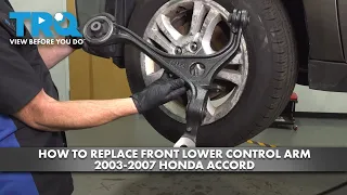 How to Replace Front Lower Control Arm 2003-2007 Honda Accord