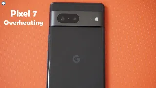 Google Pixel 7 Overheating - 5 Tips To Fix It