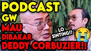 PODCAST GW MAU DIBAKAR DEDDY CORBUZIER!!