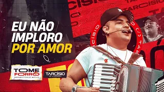 EU NÃO IMPLORO AMOR - Tarcísio do Acordeon (CD Tome Forró)