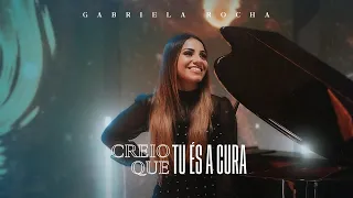 GABRIELA ROCHA - CREIO QUE TU ÉS A CURA (CLIPE OFICIAL)