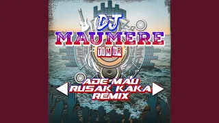 DJ Ade Mau Rusak Kaka Remix