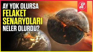 Ay Yok Olursa, Dünya'da Olacaklara Hazır mısınız?