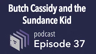 Episode 37 — Butch Cassidy and the Sundance Kid | Beyond the Screenplay