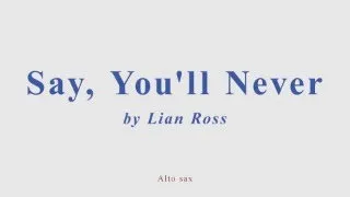 Say You'll Never by Lian Ross. Alto sax cover