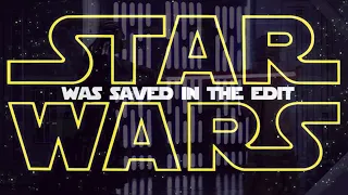 Why Star Wars Was Saved in the Edit