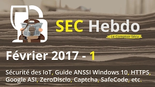 SEC Hebdo - Février 2017 - 1 : IoT, Guide ANSSI, HTTPS, Google ASI, ZeroDisclo, Captcha, SafeCode