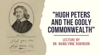 Lecture by Dr. Marilynne Robinson on "Hugh Peters and the Godly Commonwealth"