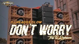 DJ REGGAE √ DON'T WORRY SLOW BASS TERBARU 2022 || PETROK 96