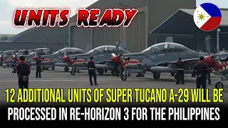 12 ADDITIONAL UNITS OF SUPER TUCANO A-29 WILL BE PROCESSED IN RE-HORIZON 3 FOR THE PHILIPPINES