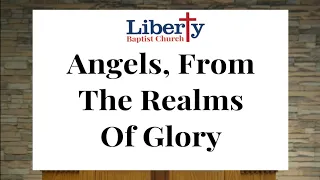 #96 Angels, From The Realms Of Glory || Liberty Baptist Church || Congregational Hymn