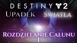 Destiny 2 - Upadek Światła | Rozdzielanie Całunu cz. 1 [PL]