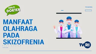 Halo Dokter "Memulihkan dan Manfaat Olahraga Pada Skizofrenia"