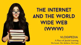 The Internet and the World Wide Web (www)
