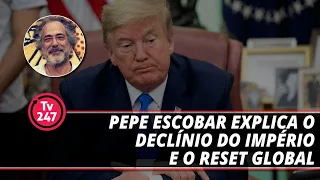 Pepe Escobar explica o declínio do Império e o reset global