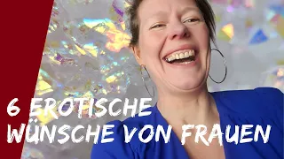 Meine Sex-Tipps: 6 erotische Wünsche von Frauen. 💖 mit Jenny Kühne