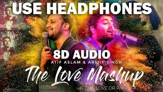 The Love Mashup {8D AUDIO} Atif Aslam & Arijit Singh | DJ RHN ROHAN | Is This Love or Pain?